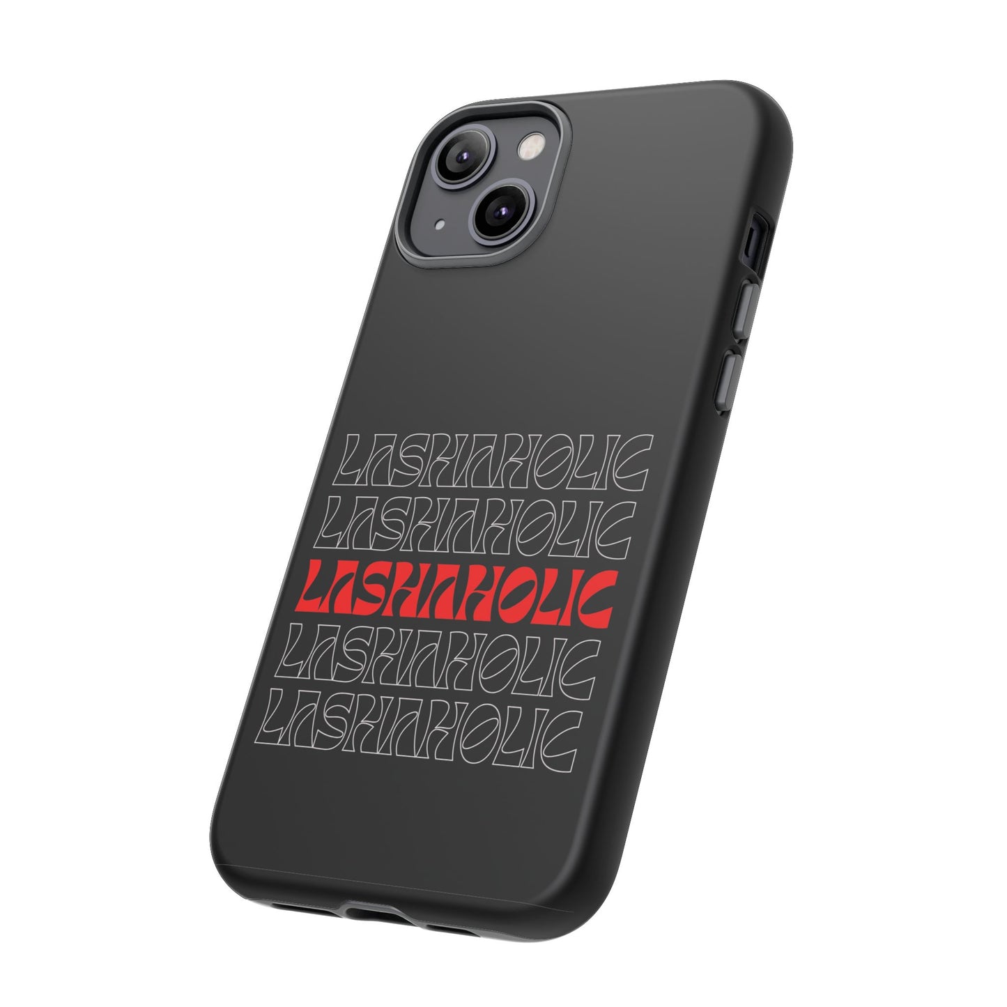 LASHAHOLIC Tough Phone Cases