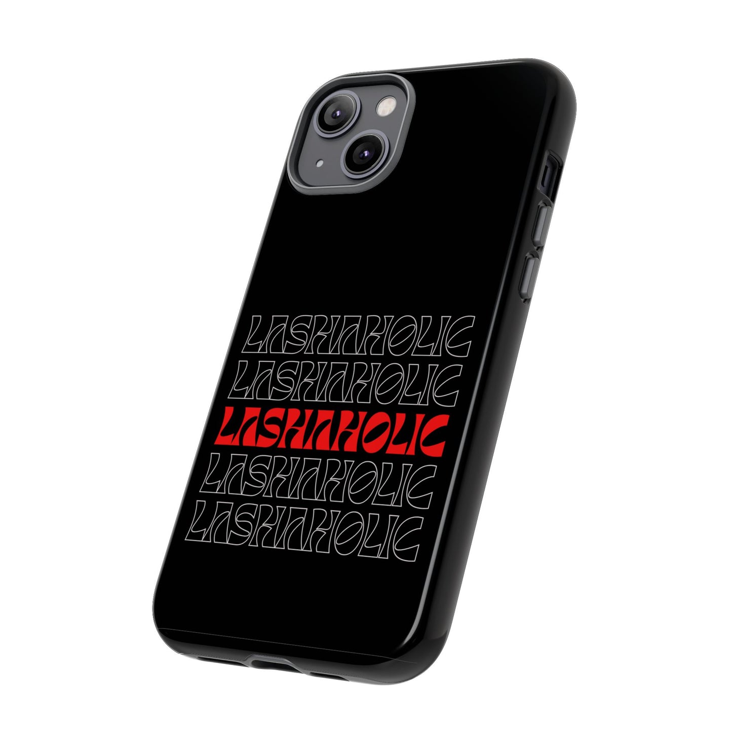 LASHAHOLIC Tough Phone Cases