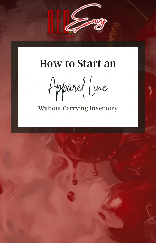 How to Start an Apparel Line w/out Carrying Inventory FREEBIE